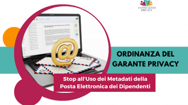 Garante Privacy: Stop all'Uso dei Metadati della Posta Elettronica dei Dipendenti senza Adeguata Tutela della Privacy